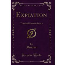 Expiation: Translated From the French (Classic Reprint)