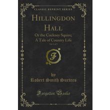 Hillingdon Hall, Vol. 2 of 3: Or the Cockney Squire; A Tale of Country Life
