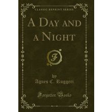 A Day and a Night (Classic Reprint)