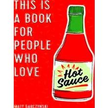 This Is a Book for People Who Love Hot Sauce - Matt Garczynski