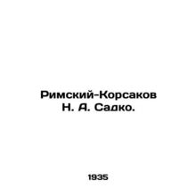 Rimsky-Korsakov N. A. Sadko. In Russian /Rimskiy-Korsakov N. A. Sadko.