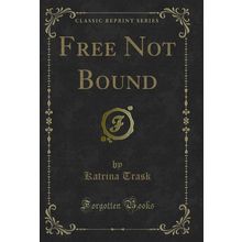 Free Not Bound (Classic Reprint)