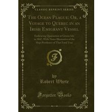 The Ocean Plague: Or, a Voyage to Quebec in an Irish Emigrant Vessel