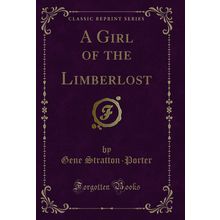 A Girl of the Limberlost (Classic Reprint)