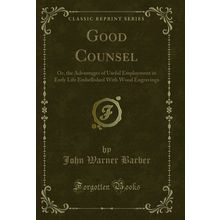 Good Counsel: Or (Classic Reprint)