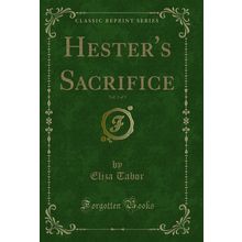 Hester's Sacrifice, Vol. 3 of 3 (Classic Reprint)