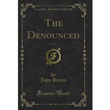 The Denounced, Vol. 2 of 3 (Classic Reprint)