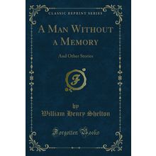 A Man Without a Memory: And Other Stories (Classic Reprint)