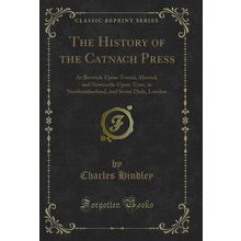 The History of the Catnach Press (Classic Reprint)