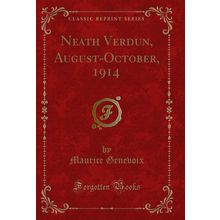 Neath Verdun, August-October, 1914 (Classic Reprint)