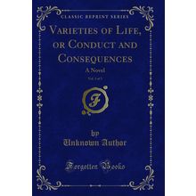 Varieties of Life, or Conduct and Consequences, Vol. 3 of 3: A Novel