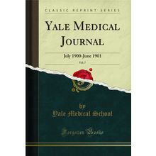 Yale Medical Journal, Vol. 7: July 1900-June 1901 (Classic Reprint)