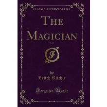 The Magician, Vol. 1 (Classic Reprint)