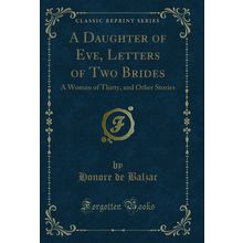 A Daughter of Eve, Letters of Two Brides: A Woman of Thirty, and Other Stories