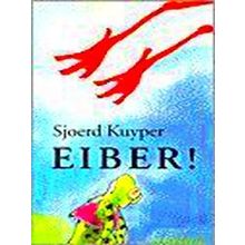 Eiber! (Kinderboekenweekgeschenk 2000) - Sjoerd Kuyper