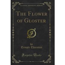 The Flower of Gloster (Classic Reprint)
