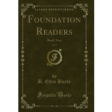 Foundation Readers, Vol. 2: Book Two (Classic Reprint)