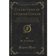 Collections of a Coffee Cooler (Classic Reprint)