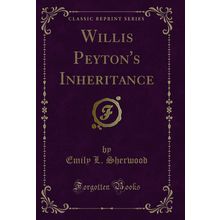 Willis Peyton's Inheritance (Classic Reprint)