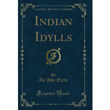 Indian Idylls (Classic Reprint)