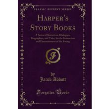 Harper's Story Books: A Series of Narratives, Dialogues, Biographies, and Tales