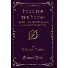 Food for the Young (Classic Reprint)