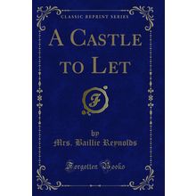 A Castle to Let (Classic Reprint)