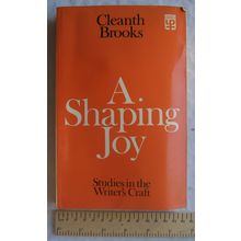 1973 A Shaping Joy, Studies in the Writer's Craft by Cleanth Brooks