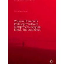 William Desmond's Philosophy between Metaphysics, Religion, Ethics, and Aestheti