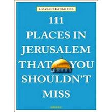 111 Places in Jerusalem That You Shouldn't Miss
