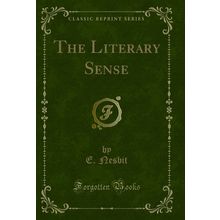 The Literary Sense (Classic Reprint)