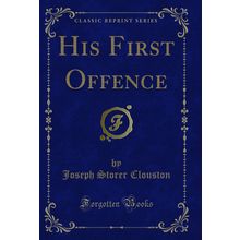 His First Offence (Classic Reprint)