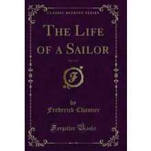The Life of a Sailor, Vol. 1 of 3 (Classic Reprint)