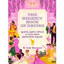 The Regency Book Of Drinks - Amy Finley