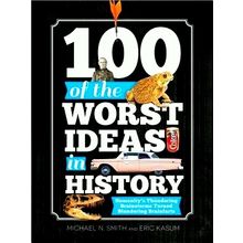 100 of the Worst Ideas in History - Humanity's Thundering Brainstorms Turned Blu
