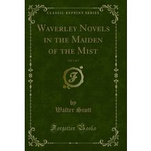 Waverley Novels in the Maiden of the Mist, Vol. 1 of 2 (Classic Reprint)