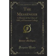 The Messenger: A History of the Class of 1881, of Princeton College