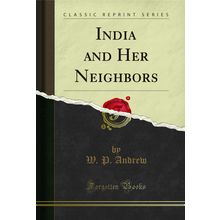 India and Her Neighbors (Classic Reprint)