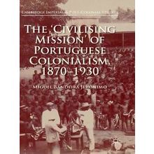 The Civilising Mission of Portuguese Colonialism 1870 1930