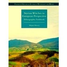 Palgrave Historical Studies in Witchcraft and Magic: Styrian Witches in European