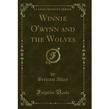 Winnie O'wynn and the Wolves (Classic Reprint)