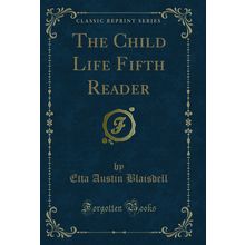 The Child Life Fifth Reader (Classic Reprint)