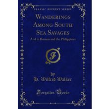 Wanderings Among South Sea Savages: And in Borneo and the Philippines