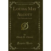 Louisa May Alcott: The Childrens Friend (Classic Reprint)
