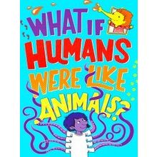 What If Humans Were Like Animals
