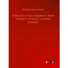 A Gray Eye or So, Complete in Three Volumes-Volume I, II and Iii