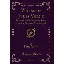 Works of Jules Verne, Vol. 4: In Search of the Castaways (Classic Reprint)