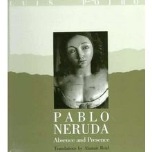 Louis Poirot: Pablo Neruda - Abscence and Presence - Absence and Presence by Pab