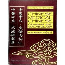 Chinese Medical Chinese: Grammar and Vocabulary by Nigel Wiseman; Ye Feng
