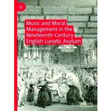 Music and Moral Management in the Nineteenth-Century English Lunatic Asylum - Ro